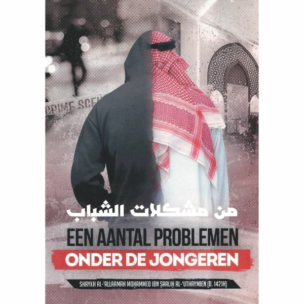 Een aantal problemen onder de jongeren - Shaykh al-'Allaamah Mohammed ibn Saalih al-'Uthaymien رحمه الله - front