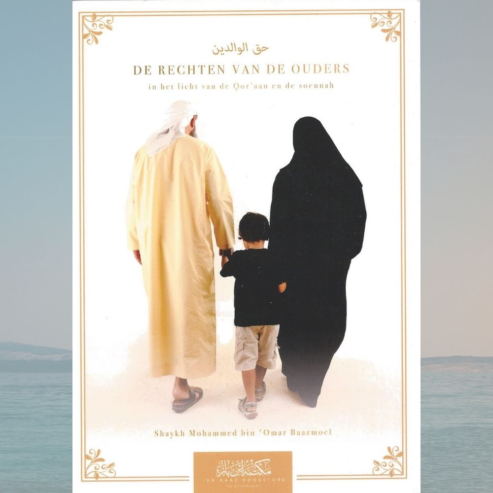 De rechten van de ouders - Shaykh Mohammed Bazmoel - Ibn Baaz Bookstore - eerste druk 2018