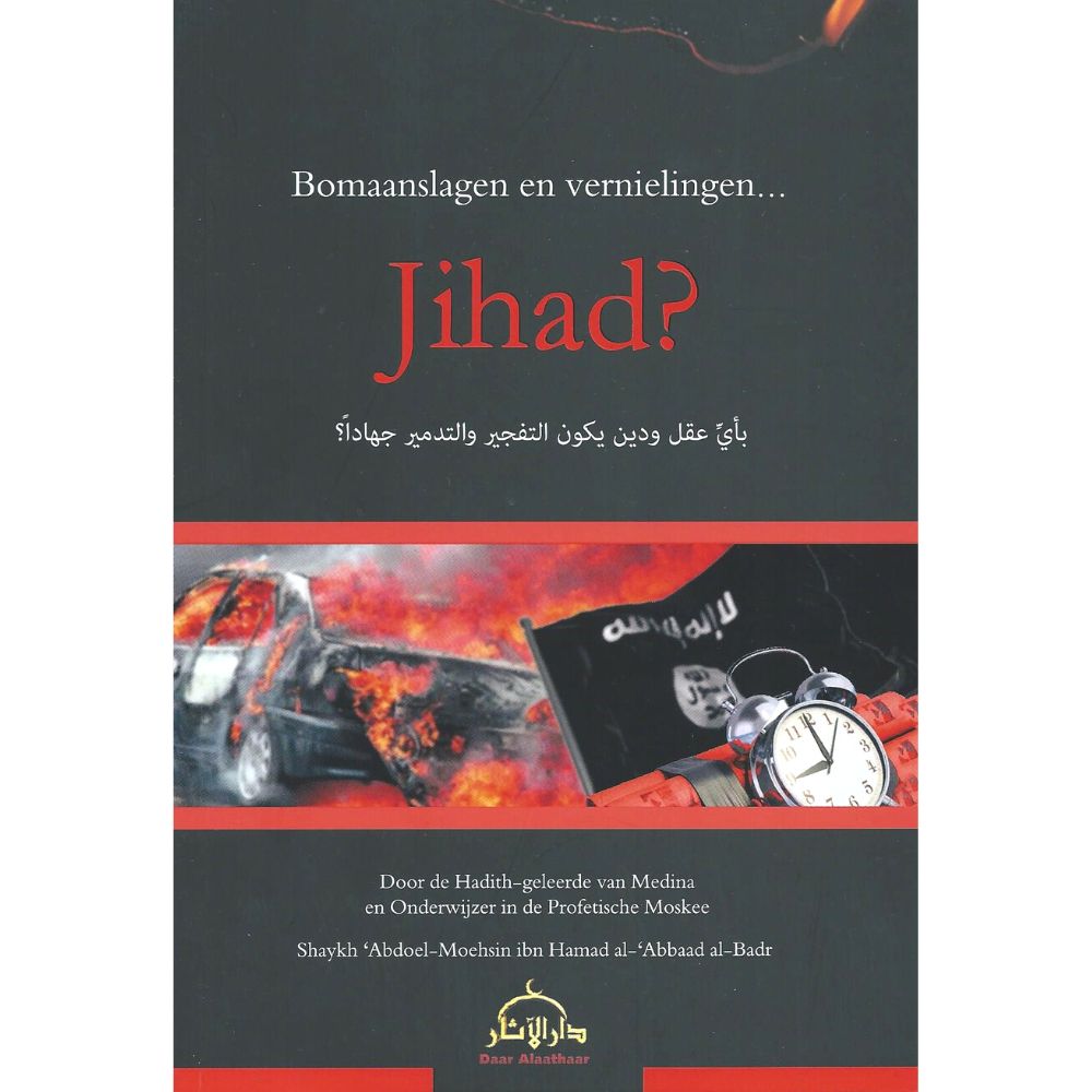 Bomaanslagen en vernielingen.. Jihad - Shaykh Abdoel-Moehsin al-Badr - Uitgeverij Daar al-Aathaar - soennahboeken online islamitische boekwinkel